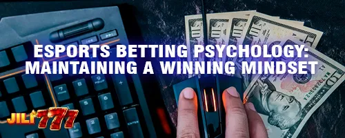 Esports Betting Psychology: Maintaining a Winning Mindset
